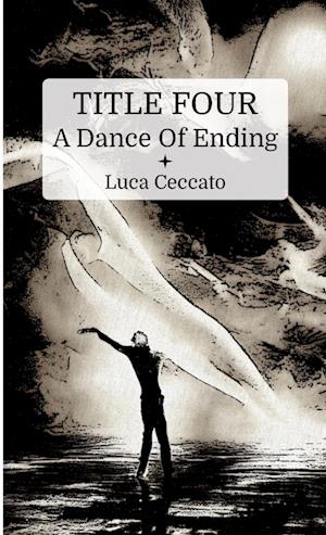 TITLE FOUR A Dance Of Ending