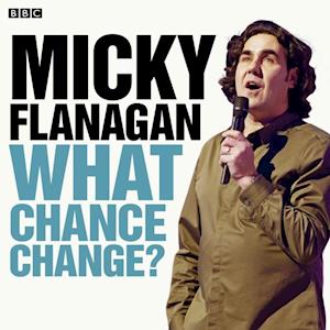 Micky Flanagan: What Chance Change? (Episode 4)