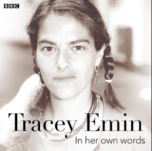 Tracey Emin In Her Own Words