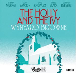 Holly And The Ivy (Classic Radio Theatre)