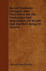 Recent Economic Changes - And Their Effect On The Production And Distribution Of Wealth And The Well-Being Of Society.