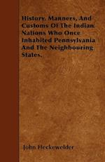 History, Manners, And Customs Of The Indian Nations Who Once Inhabited Pennsylvania And The Neighbouring States.