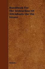 Handbook For The Instruction Of Attendants On The Insane