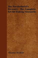 The Pyrotechnist's Treasury - The Complete Art of Making Fireworks