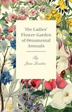 The Ladies' Flower-Garden Of Ornamental Annuals.