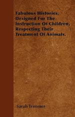 Fabulous Histories. Designed For The Instruction Of Children, Respecting Their Treatment Of Animals.