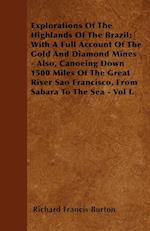 Explorations of the Highlands of the Brazil; With a Full Account of the Gold and Diamond Mines - Also, Canoeing Down 1500 Miles of the Great River Sao