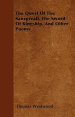 The Quest Of The Sancgreall, The Sword Of Kingship, And Other Poems