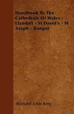 Handbook To The Cathedrals Of Wales - Llandaff - St David's - St Asaph - Bangor