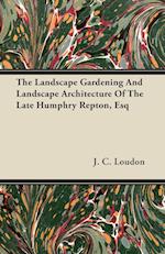 The Landscape Gardening And Landscape Architecture Of The Late Humphry Repton, Esq