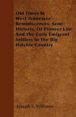 Old Times In West Tennessee - Reminiscences, Semi-Historic, Of Pioneer Life And The Early Emigrant Settlers In The Big Hatchie Country