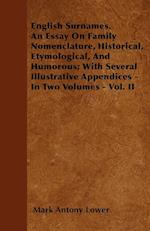 English Surnames. An Essay On Family Nomenclature, Historical, Etymological, And Humorous; With Several Illustrative Appendices - In Two Volumes - Vol. II