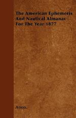 The American Ephemeris And Nautical Almanac For The Year 1877