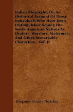 Indian Biography, Or, An Historical Account Of Those Individuals Who Have Been Distinguished Among The North American Natives As Orators, Warriors, Statesmen, And Other Remarkable Characters - Vol. II