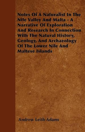 Notes Of A Naturalist In The Nile Valley And Malta - A Narrative Of Exploration And Research In Connection With The Natural History, Geology, And Archaeology Of The Lower Nile And Maltese Islands