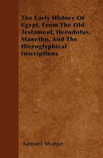 The Early History Of Egypt, From The Old Testament, Herodotus, Manetho, And The Hieroglyphical Inscriptions