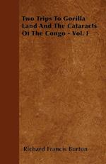 Two Trips To Gorilla Land And The Cataracts Of The Congo - Vol. I