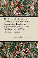 The Book Of Christmas; Descriptive Of The Customs, Ceremonies, Traditions, Superstitions, Fun, Feeling, And Festivities Of The Christmas Season