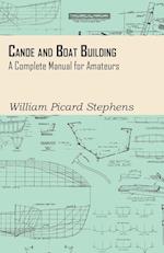 Canoe and Boat Building - A Complete Manual for Amateurs 