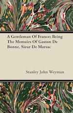 A Gentleman Of France; Being The Memoirs Of Gaston De Bonne, Sieur De Marsac