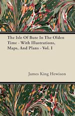 The Isle of Bute in the Olden Time - With Illustrations, Maps, and Plans - Vol. I