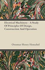 Electrical Machinery - A Study Of Principles Of Design, Construction And Operation