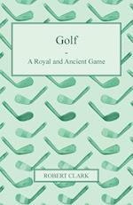 Golf - A Royal and Ancient Game