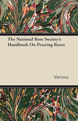 Various: National Rose Society's Handbook on Pruning Roses