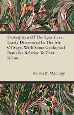 Description Of The Spar Cave, Lately Discovered In The Isle Of Skye, With Some Geological Remarks Relative To That Island