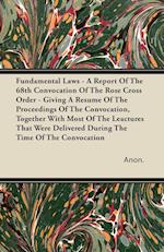 Fundamental Laws - A Report Of The 68th Convocation Of The Rose Cross Order - Giving A Resume Of The Proceedings Of The Convocation, Together With Most Of The Leactures That Were Delivered During The Time Of The Convocation