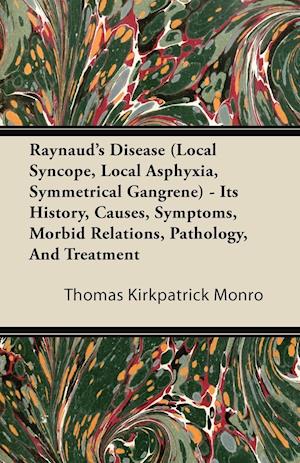 Raynaud's Disease (Local Syncope, Local Asphyxia, Symmetrical Gangrene) - Its History, Causes, Symptoms, Morbid Relations, Pathology, And Treatment