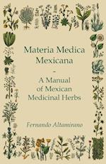 Materia Medica Mexicana - A Manual of Mexican Medicinal Herbs