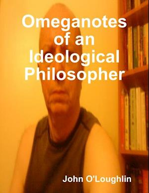 Omeganotes of an Ideological Philosopher