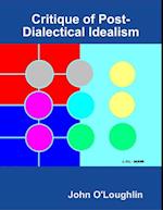 Critique of Post-Dialectical Idealism