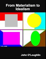 From Materialism to Idealism