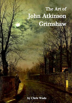 The Art of John Atkinson Grimshaw