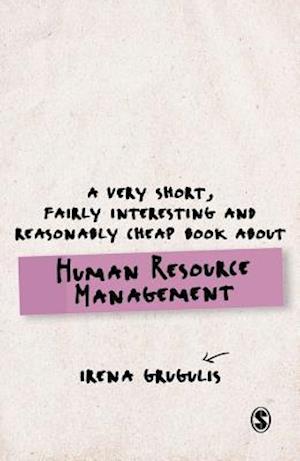 A Very Short, Fairly Interesting and Reasonably Cheap Book About Human Resource Management