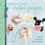 Bake Me I'm Yours . . . Cake Pops