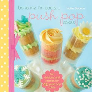 Bake Me Im Yours… Push Pop Cakes