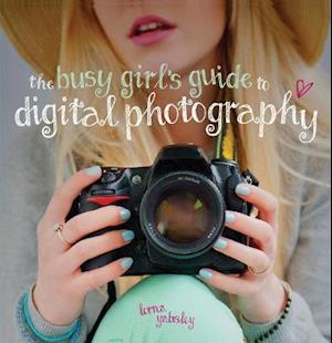 The Busy Girl's Guide to Digital Photography