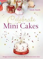 Celebrate with Minicakes: Designs and Techniques for Creating Over 25 Celebration Minicakes 