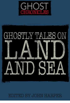 Ghostly Tales on Land and Sea