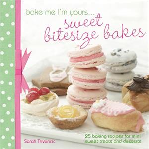 Bake Me I'm Yours . . . Sweet Bitesize Bakes