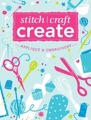 Stitch, Craft, Create: Applique & Embroidery