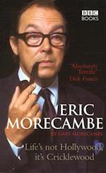 Eric Morecambe: Life''s Not Hollywood It''s Cricklewood
