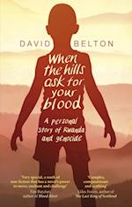 When The Hills Ask For Your Blood: A Personal Story of Genocide and Rwanda