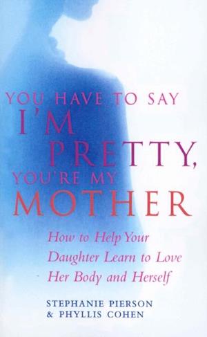 You Have To Say I''m Pretty, You''re My Mother