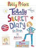 Polly Price''s Totally Secret Diary: On Stage in America