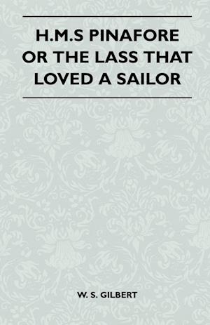 Gilbert, W: H.M.S Pinafore or the Lass That Loved a Sailor