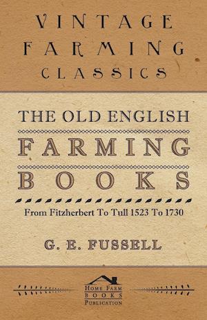 The Old English Farming Books From Fitzherbert To Tull 1523 To 1730